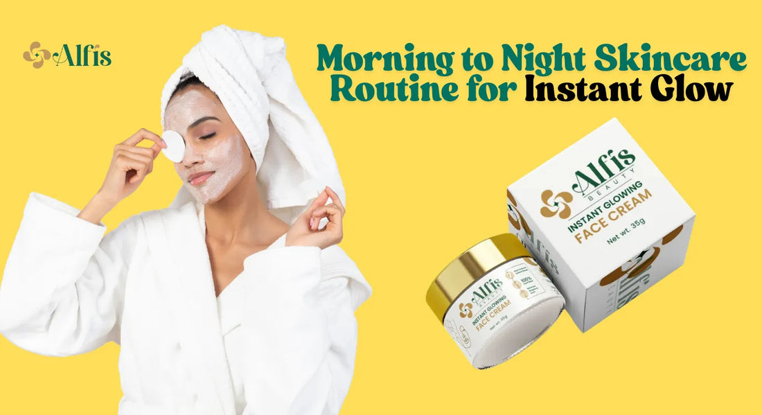 Morning to Night Skincare Routine for Instant Glow