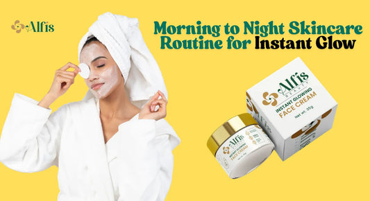 Morning to Night Skincare Routine for Instant Glow